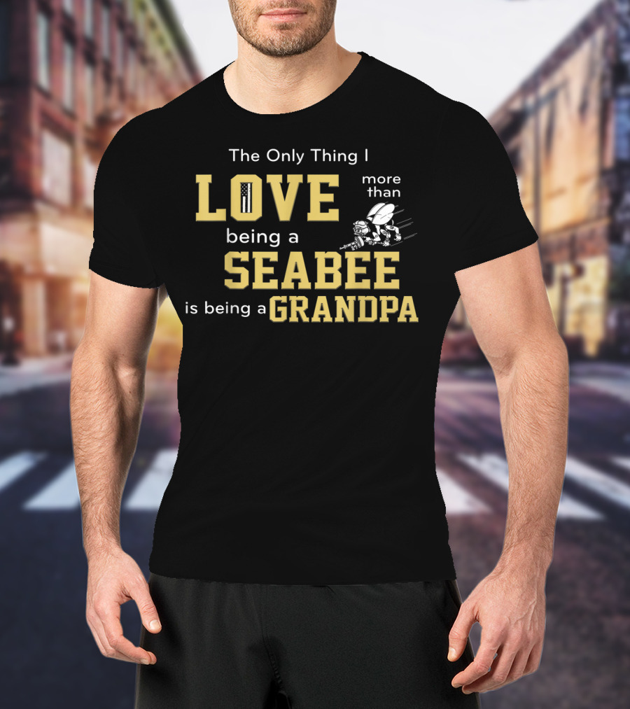 The Only Thing I Love More Than Being A Seabee Is Being A Grandpa T-Shirt