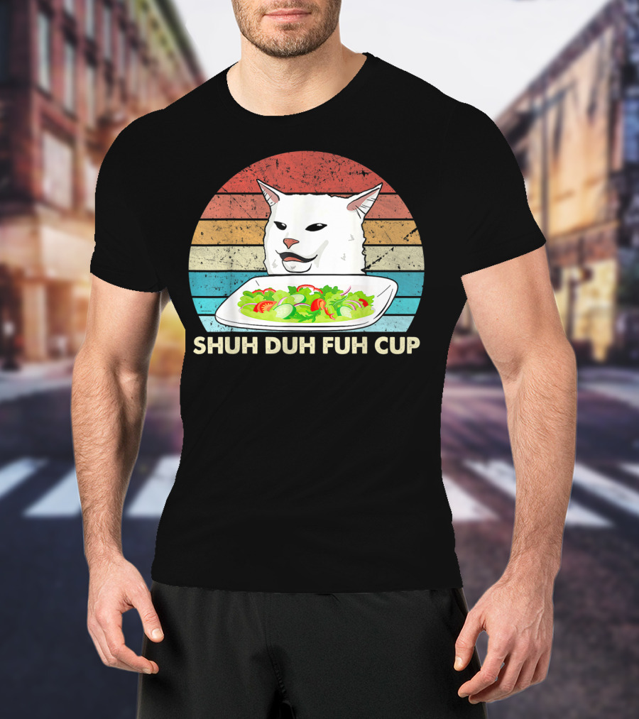Shuh Duh Fuh Cup Cat Meme Retro T-Shirt