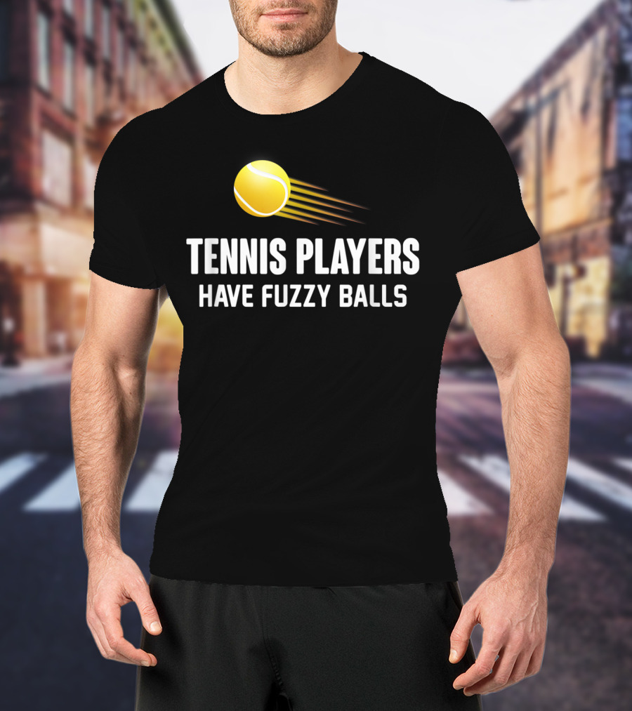 Tennis Players Have Fuzzy Balls Yellow Tennis Ball T-Shirt