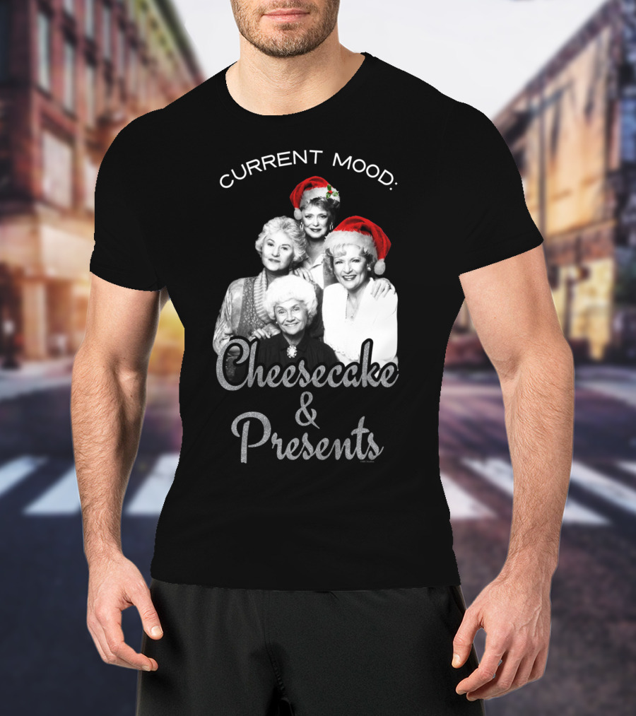 Current Mood: The Golden Girls Cheesecake And Presents T-Shirt