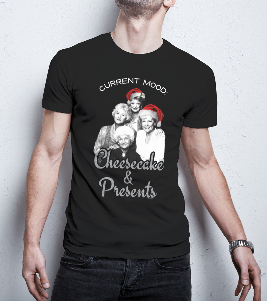 Current Mood: The Golden Girls Cheesecake And Presents T-Shirt