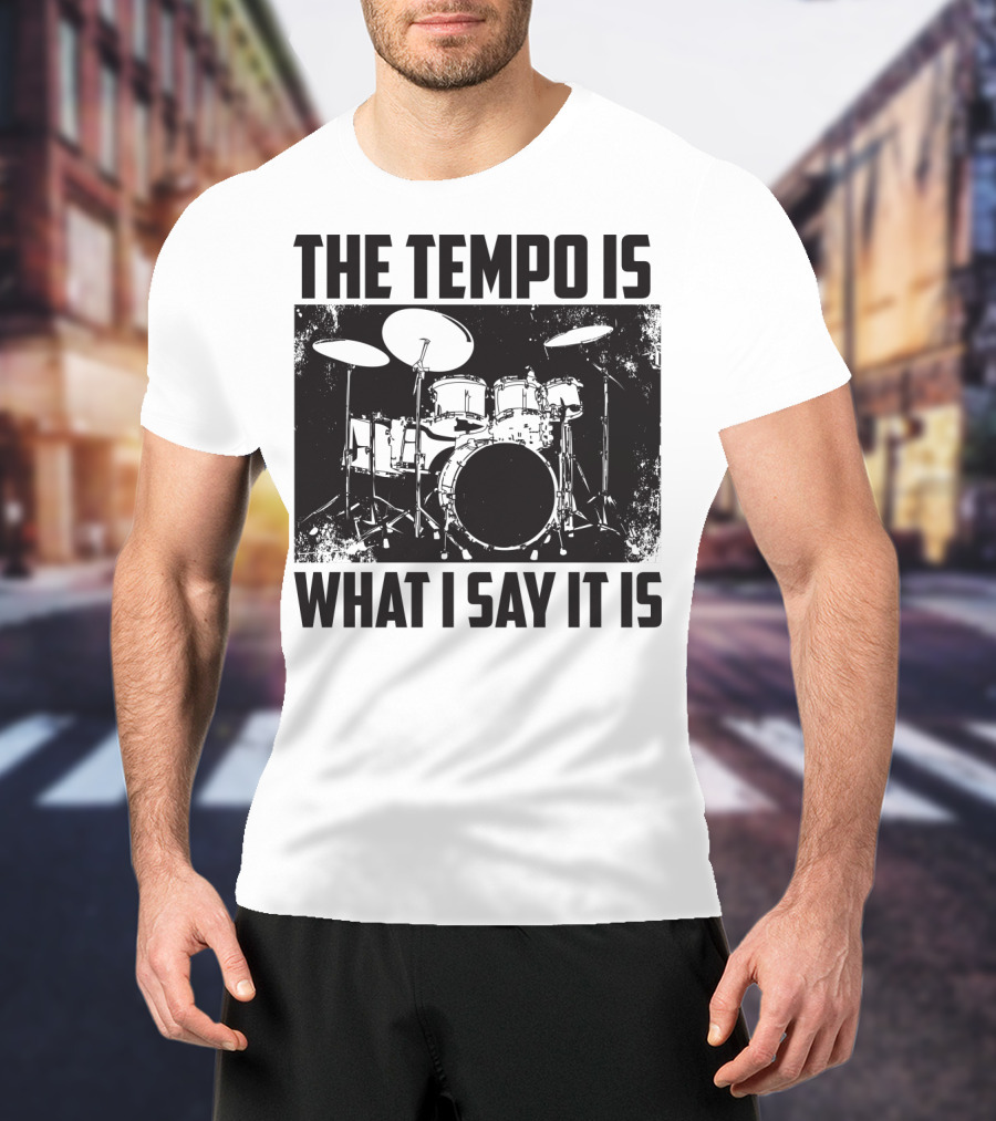 The Tempo Is What I Say It Is Drum Kit Enthusiast I Heart Drums T-Shirt