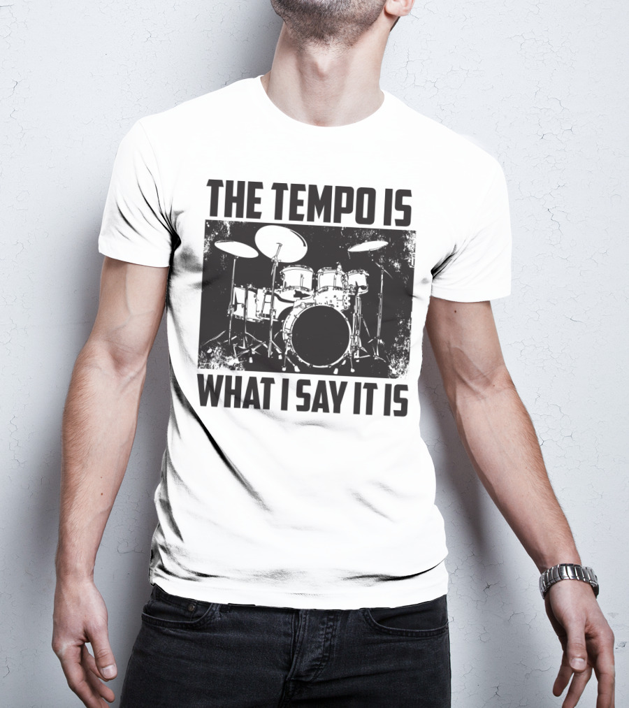 The Tempo Is What I Say It Is Drum Kit Enthusiast I Heart Drums T-Shirt