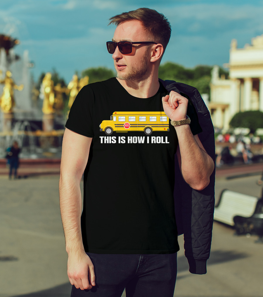 This Is How I Roll School Bus Driver Yellow Bus T-Shirt