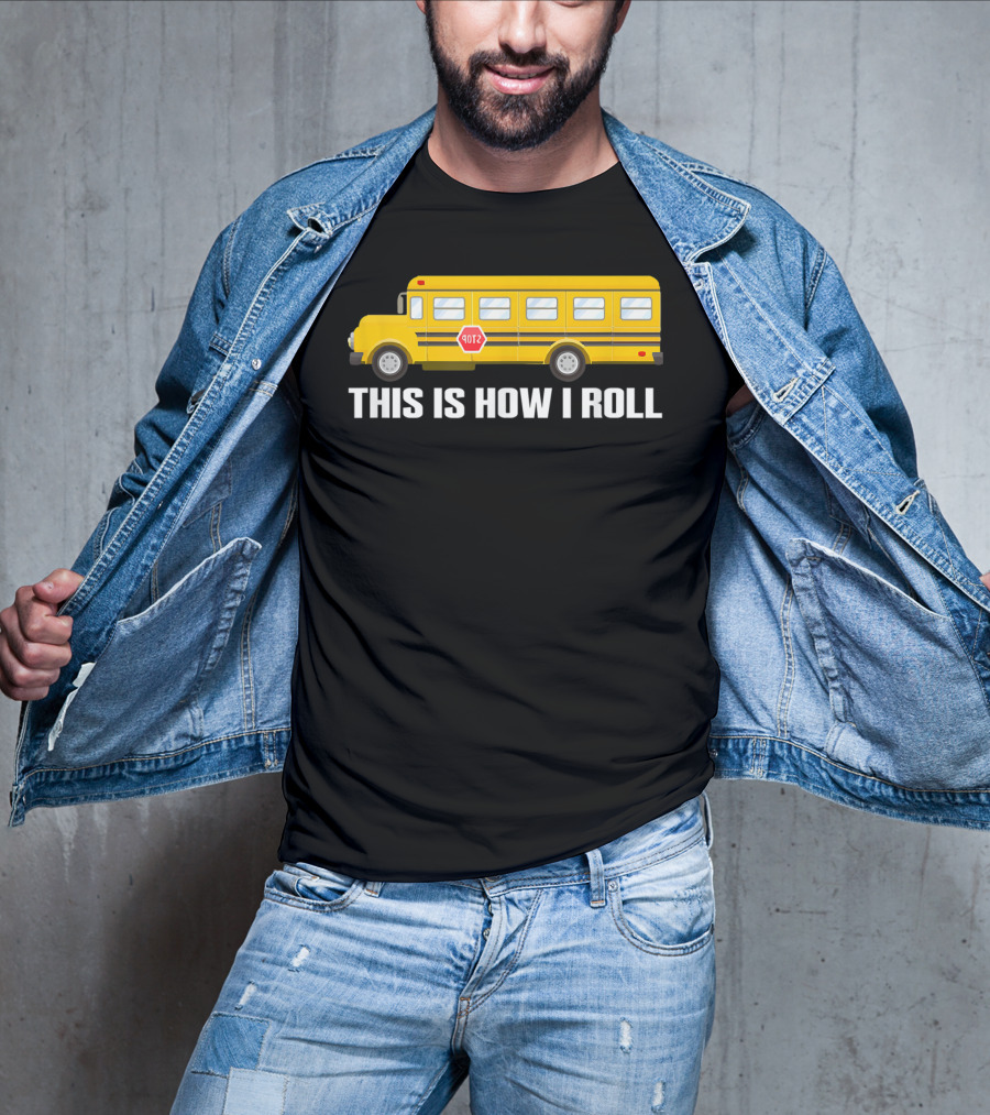 This Is How I Roll School Bus Driver Yellow Bus T-Shirt