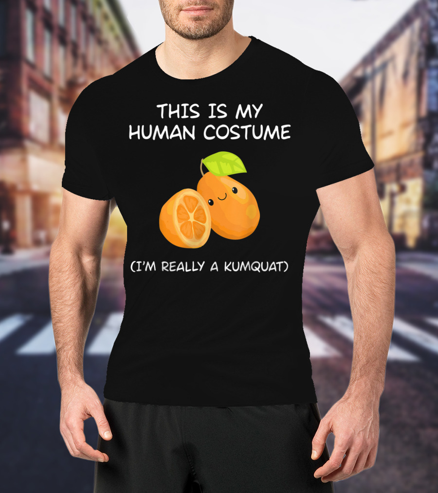 This Is My Human Costume I'm Really A Kumquat T-Shirt