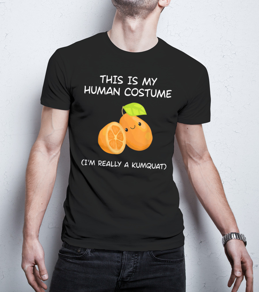This Is My Human Costume I'm Really A Kumquat T-Shirt