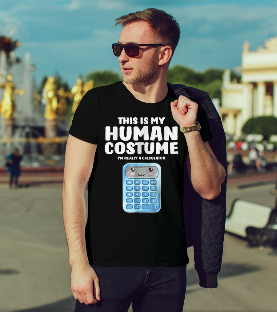 This Is My Human Costume I'm Really A Calculator T-Shirt