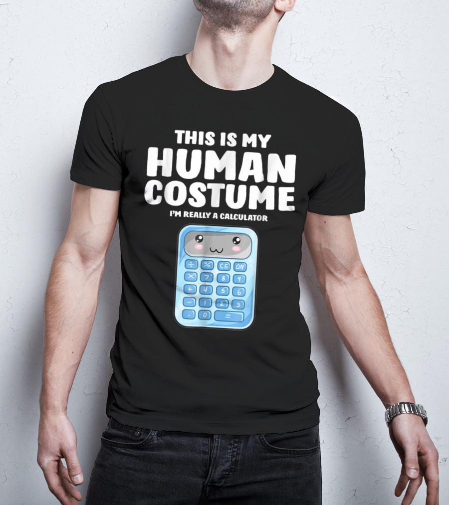 This Is My Human Costume I'm Really A Calculator T-Shirt