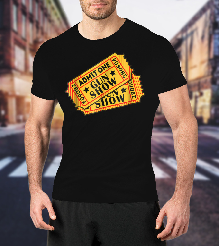 Admit One Gun Show Tickets 280604 T-Shirt