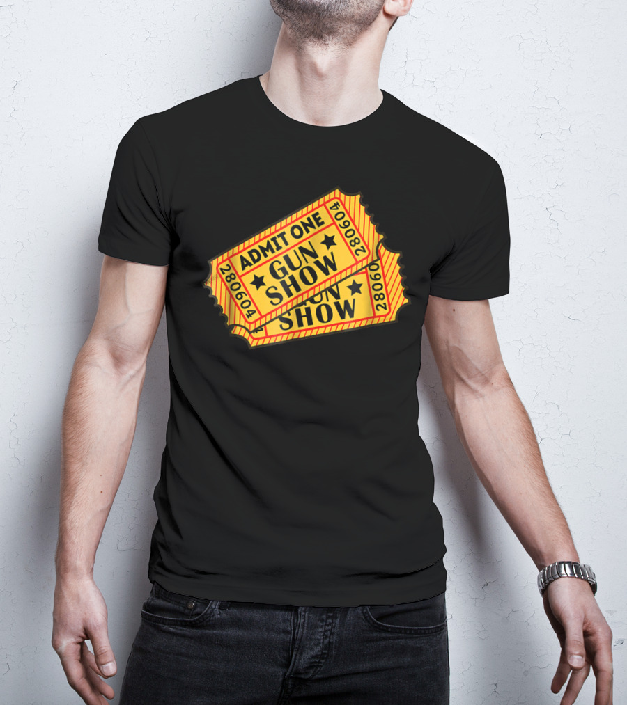 Admit One Gun Show Tickets 280604 T-Shirt