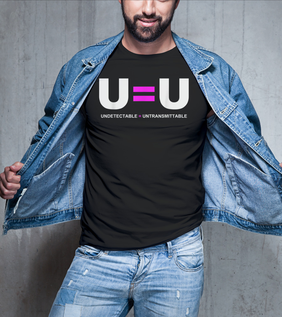 U=U Undetectable Equals Untransmittable HIV Awareness Advocacy T-Shirt