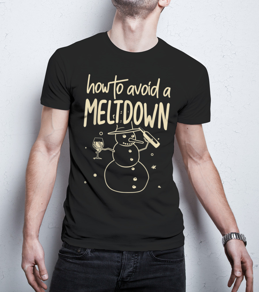 How To Avoid A Meltdown Funny Snowman Wine And Bottle T-Shirt