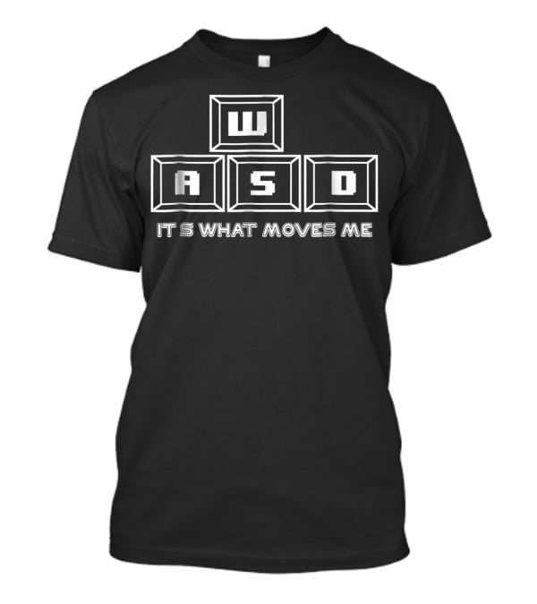 WASD Keyboard Keys PC Gaming It's What Moves Me T-Shirt