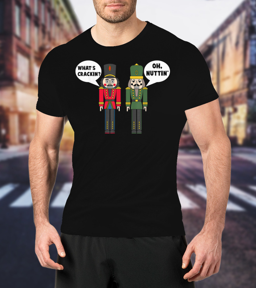 What's Crackin Oh Nuttin Nutcracker Soldiers T-Shirt