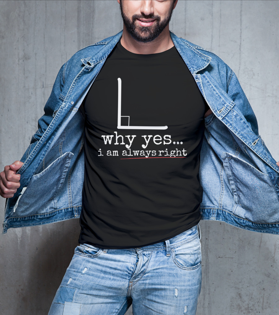 Why Yes I Am Always Right Math Pun Graph L Shape T-Shirt