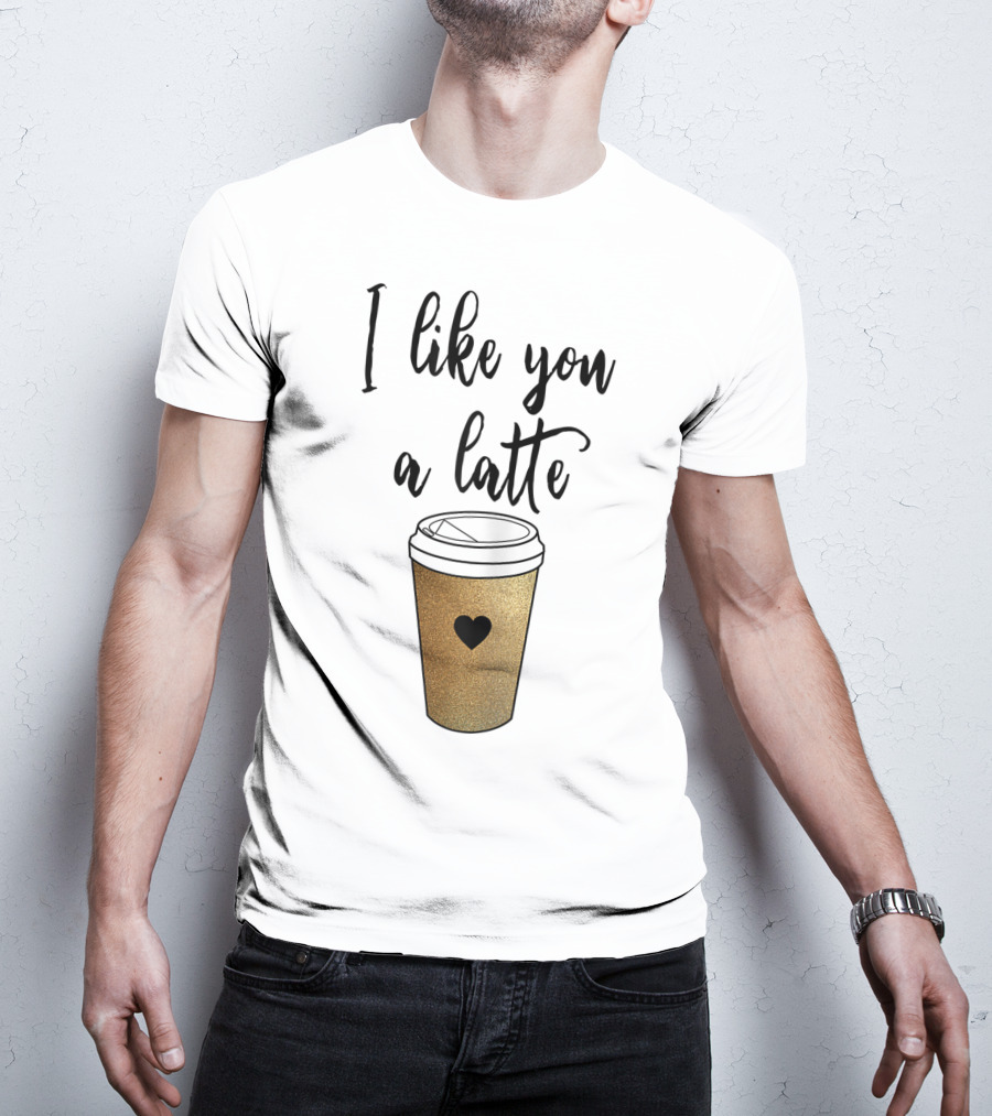 I Like You A Latte Coffee Cup Heart T-Shirt