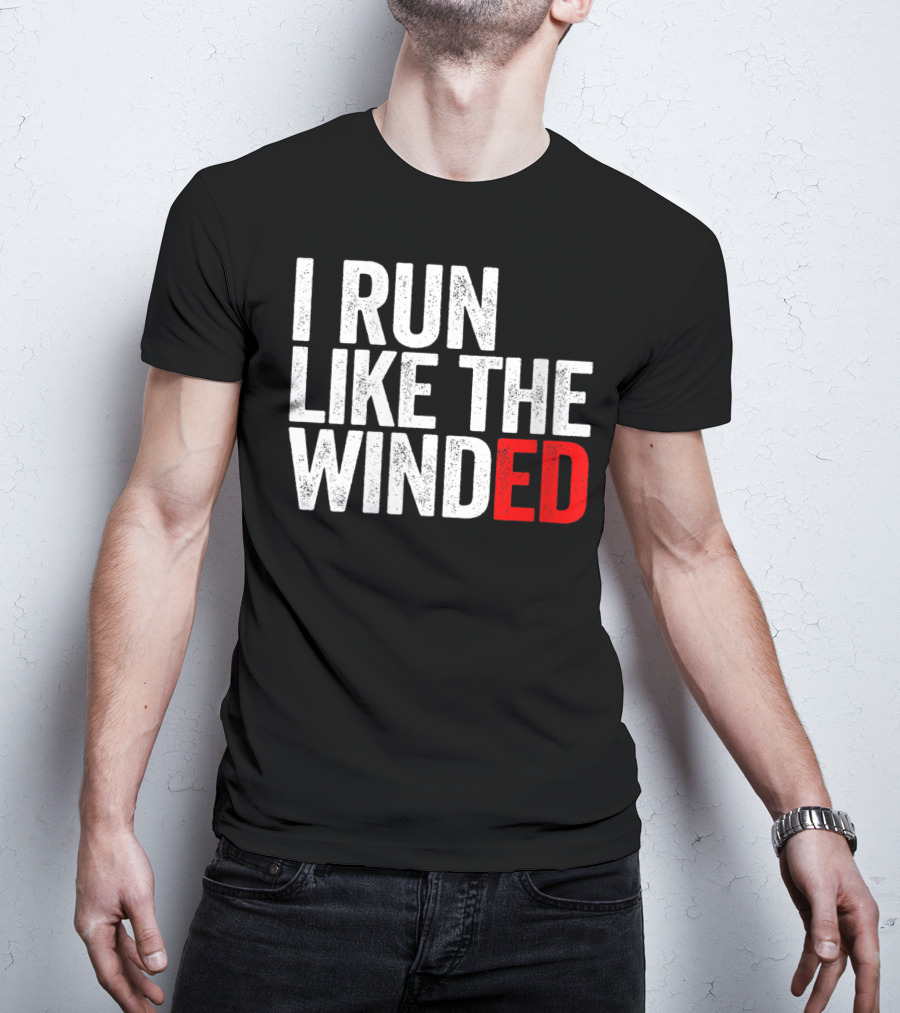 I Run Like The Winded Running Distressed Text Bold Comical T-Shirt