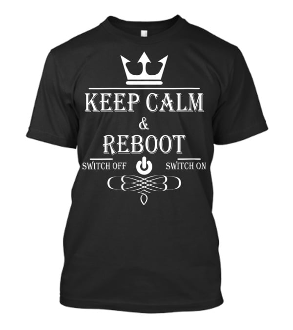 Keep Calm Reboot IT Support Tech Sysadmin Geeks Switch Off On T-Shirt
