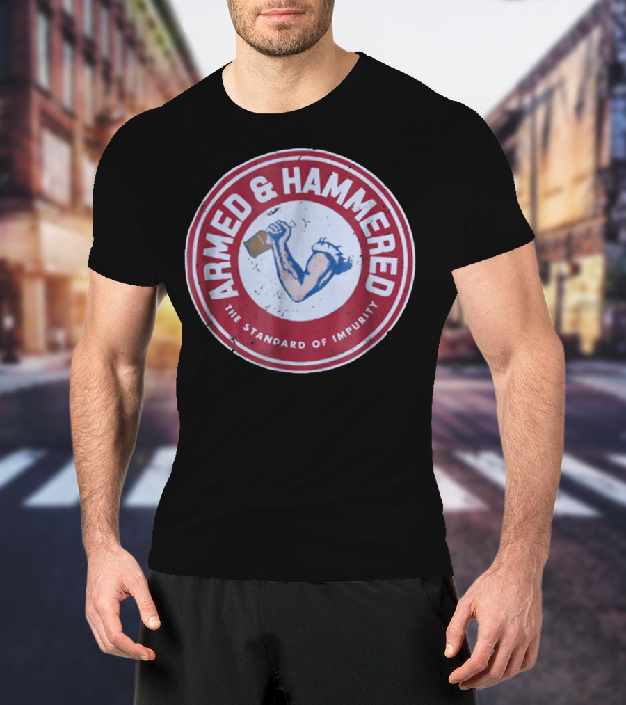 Armed And Hammered The Standard Of Impurity Circular Logo With Arm Holding Hammer T-Shirt