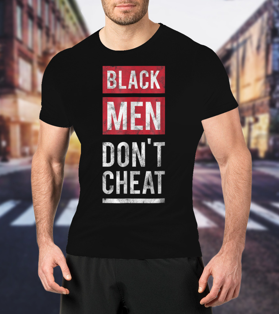 Black Men Don't Cheat T-Shirt
