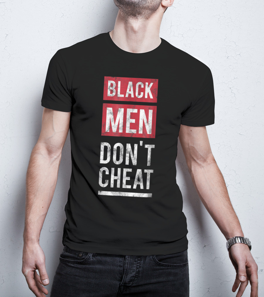 Black Men Don't Cheat T-Shirt