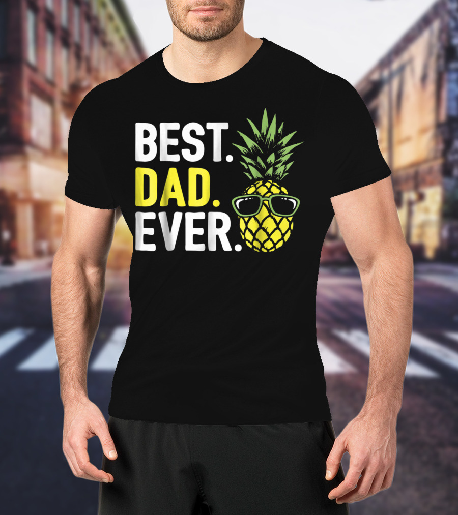 Best Dad Ever Cool Pineapple With Sunglasses T-Shirt
