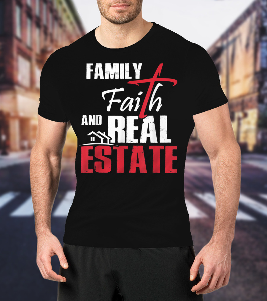 Family Faith And Real Estate Realtor House T-Shirt