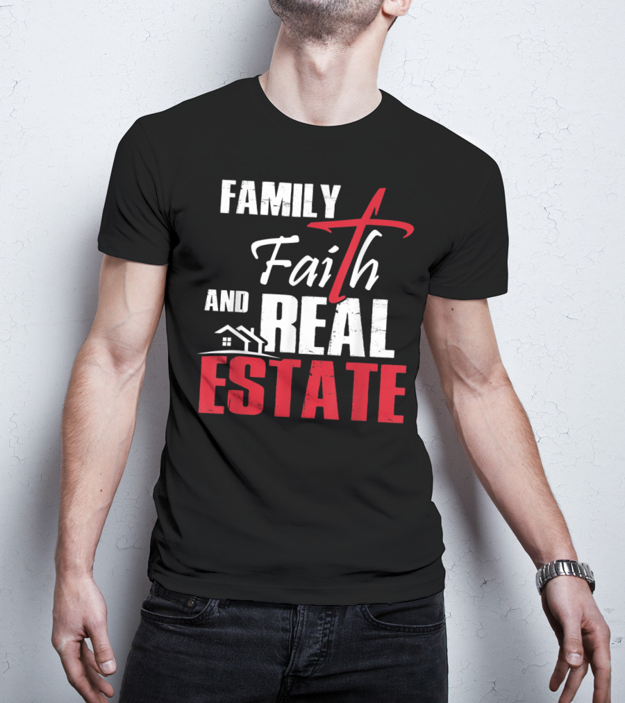 Family Faith And Real Estate Realtor House T-Shirt