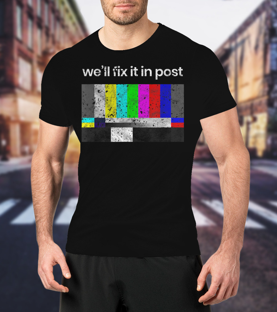 We'll Fix It In Post Color Bars Cinematographer Filmmaker T-Shirt