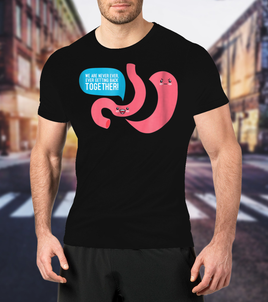 We Are Never Ever Getting Back Together Funny Bariatric Stomach Cartoon T-Shirt