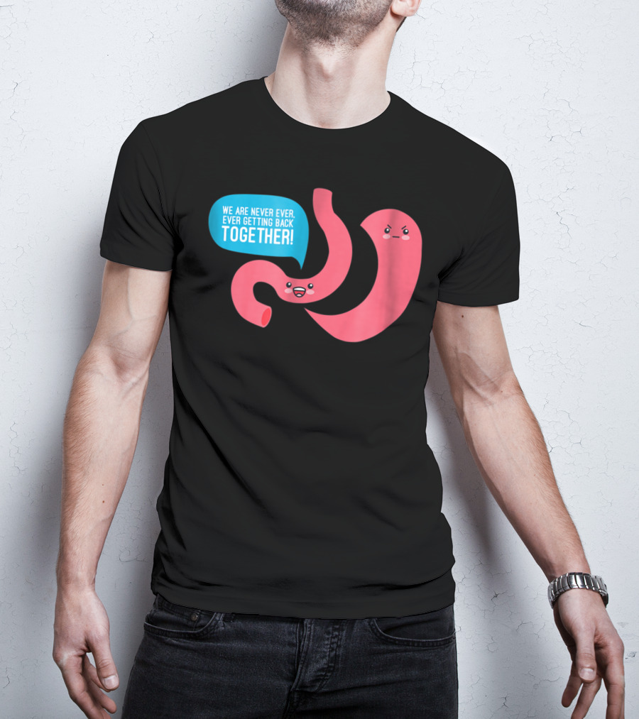 We Are Never Ever Getting Back Together Funny Bariatric Stomach Cartoon T-Shirt