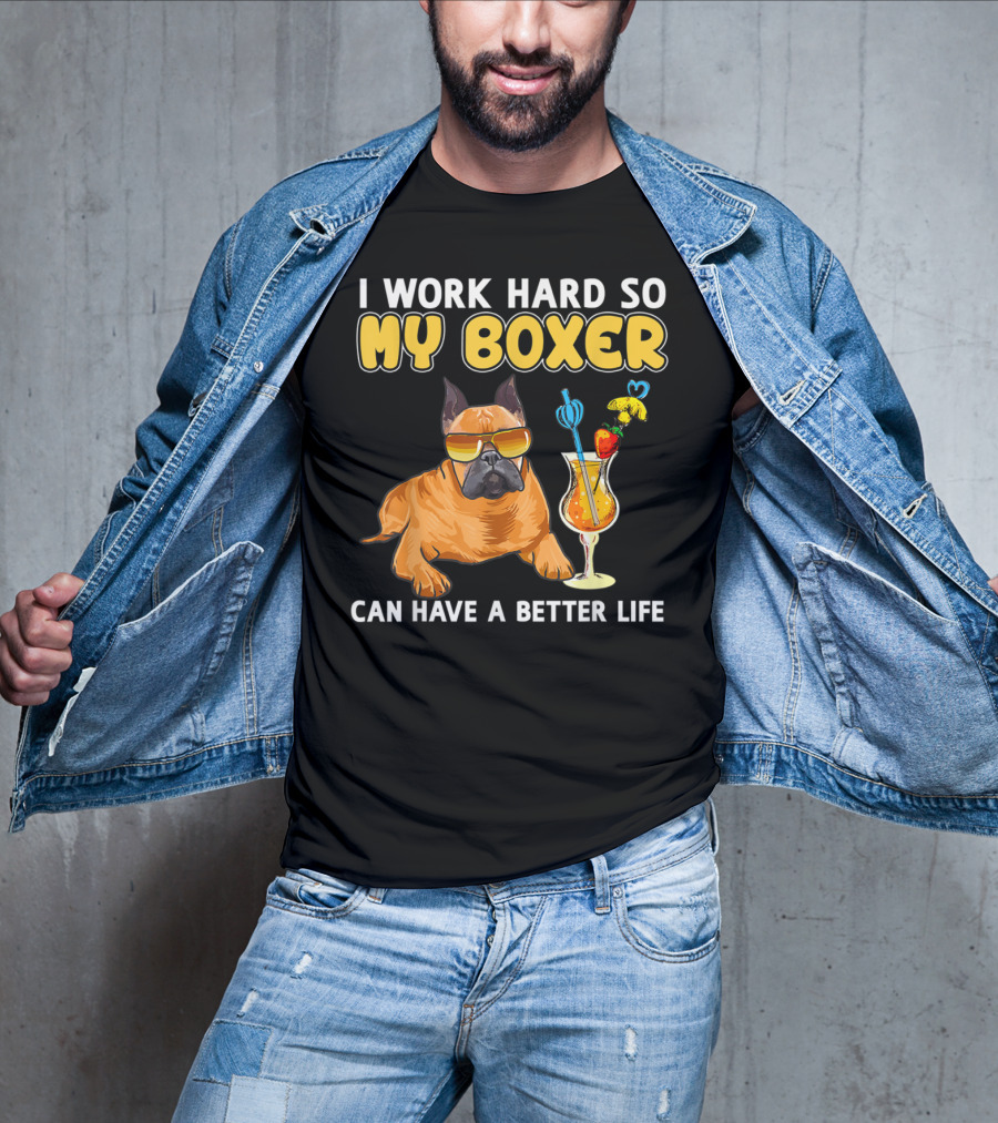 I Work Hard So My Boxer Can Have A Better Life T-Shirt