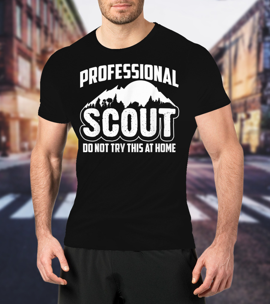 Professional Scout Do Not Try This At Home Mountain And Forest T-Shirt