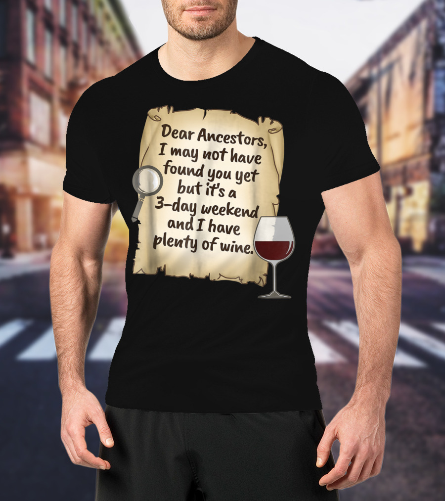 Dear Ancestors 3-Day Weekend Plenty Of Wine T-Shirt
