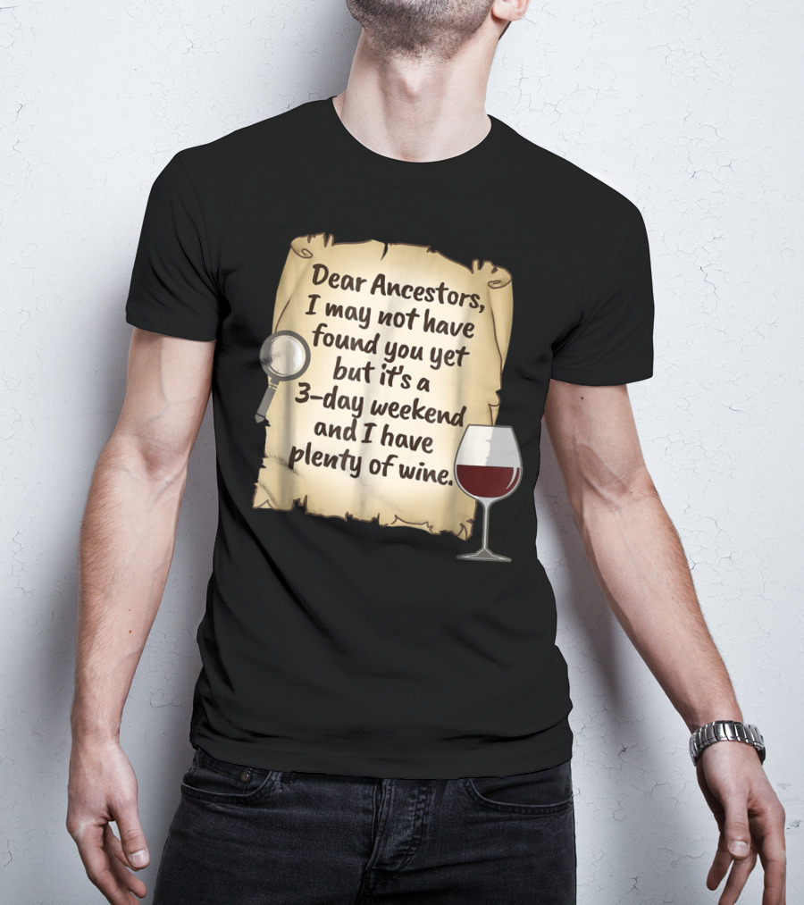 Dear Ancestors 3-Day Weekend Plenty Of Wine T-Shirt