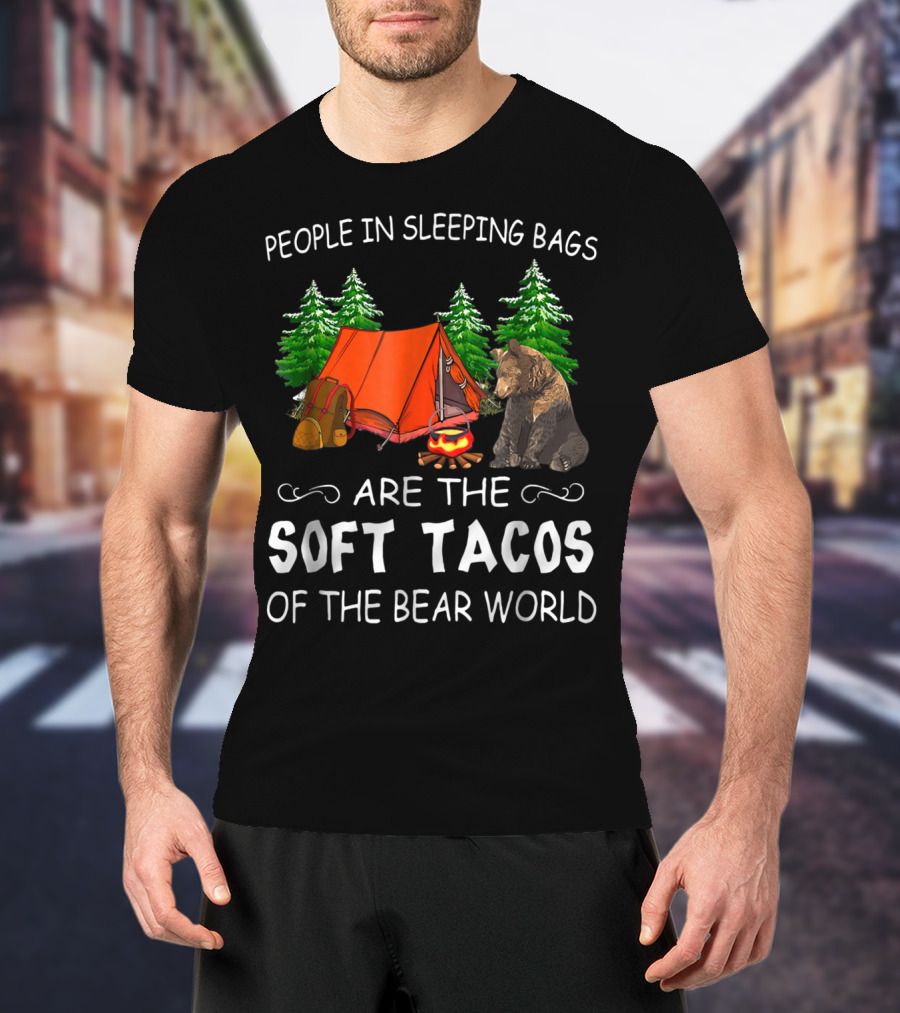 People In Sleeping Bags Are The Soft Tacos Of The Bear World T-Shirt