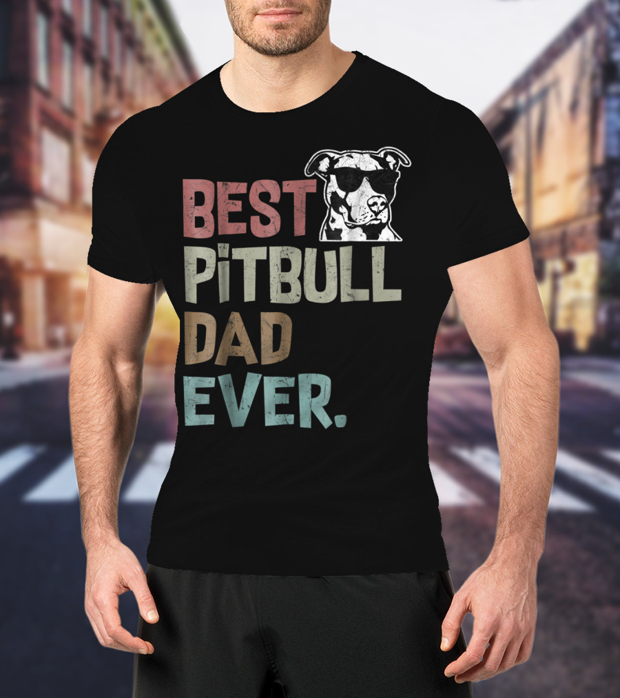 BEST PITBULL DAD EVER Pitbull Dad Best Pittie T-Shirt