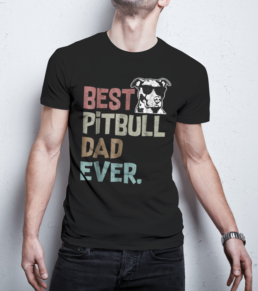 BEST PITBULL DAD EVER Pitbull Dad Best Pittie T-Shirt