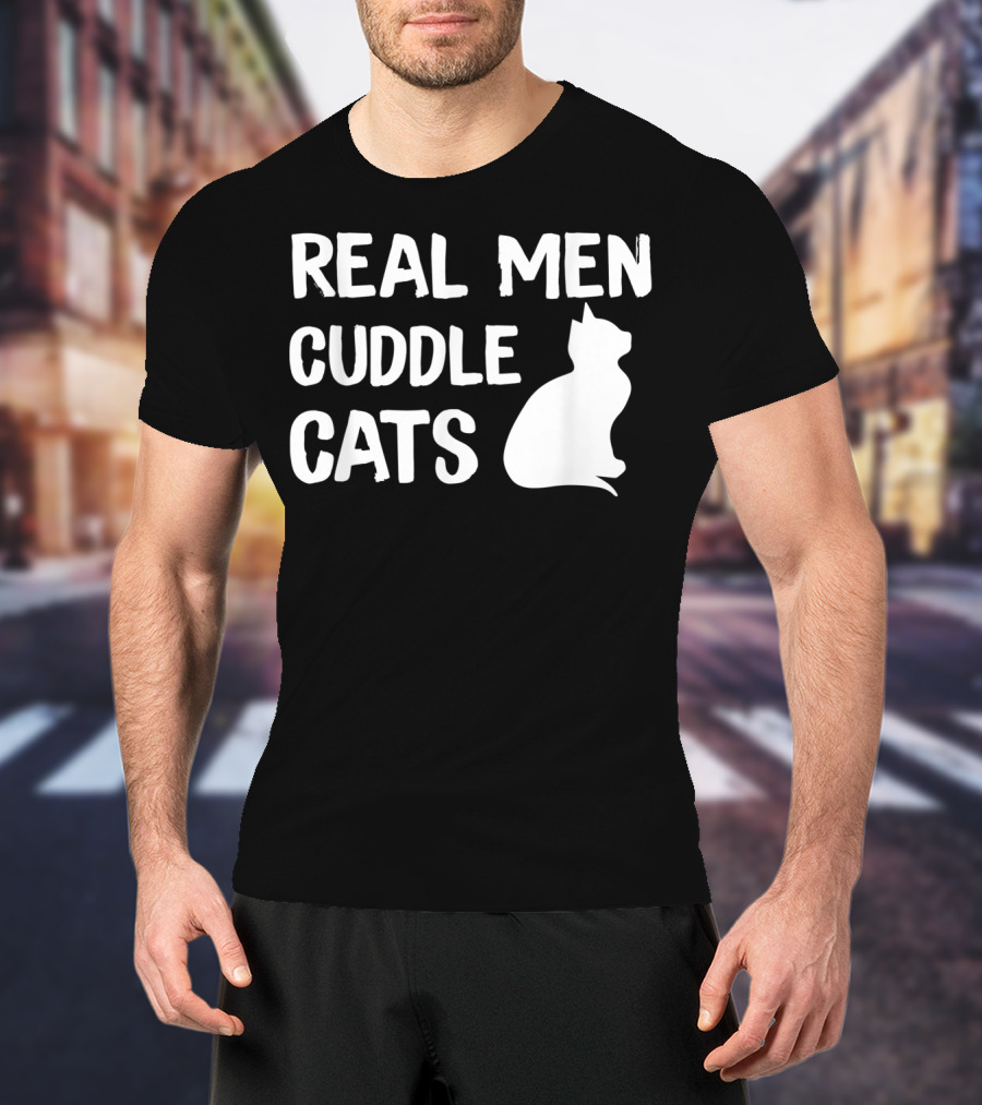 REAL MEN CUDDLE CATS T-Shirt