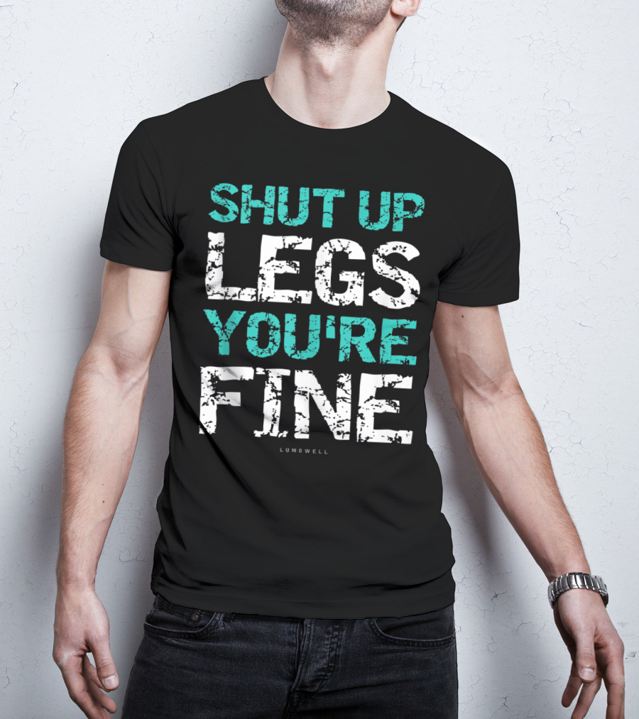Shut Up Legs You're Fine Lumowell Funny Workout T-Shirt