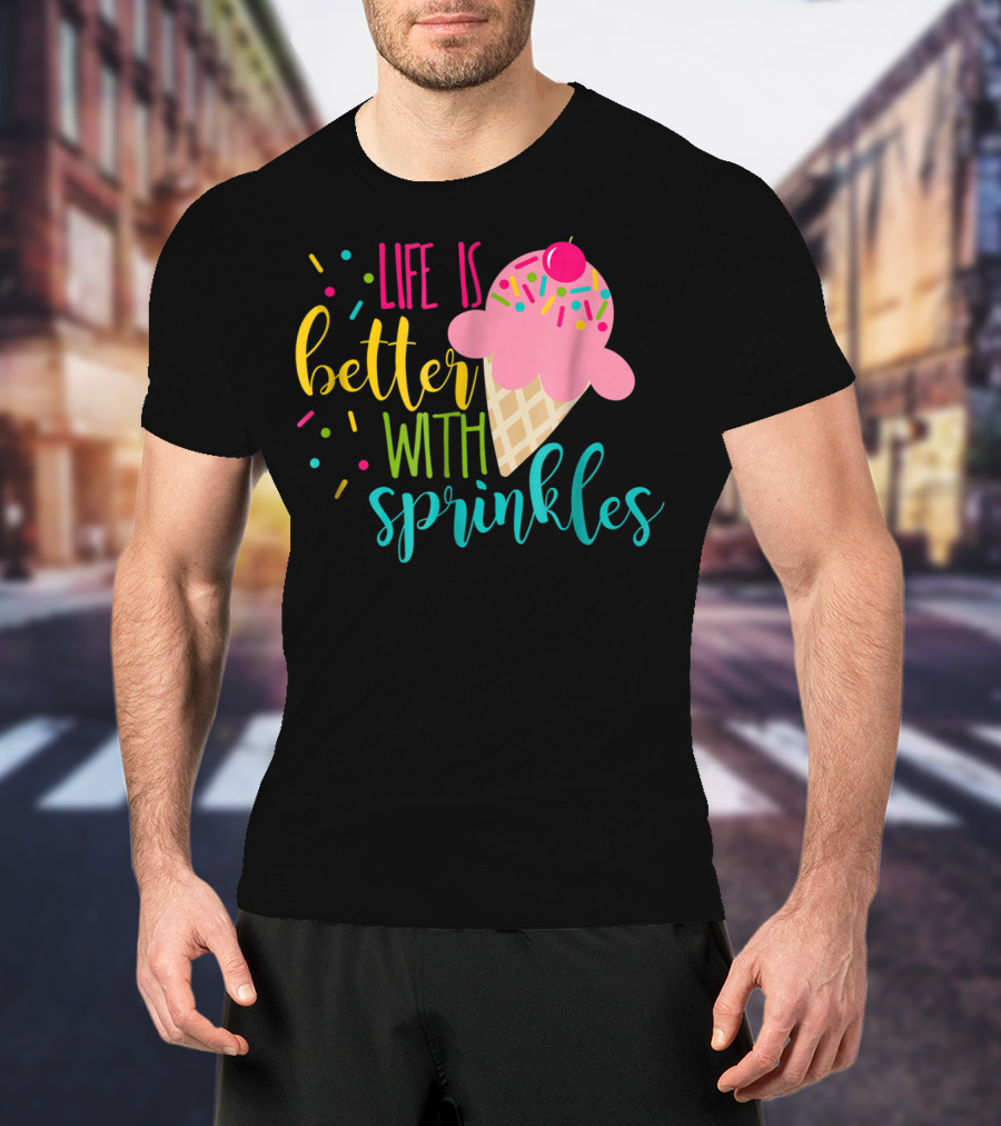 Life Is Better With Sprinkles Ice Cream Cone Delight T-Shirt