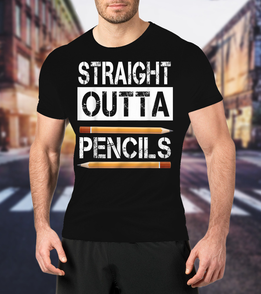 Straight Outta Pencils First Day Of School T-Shirt