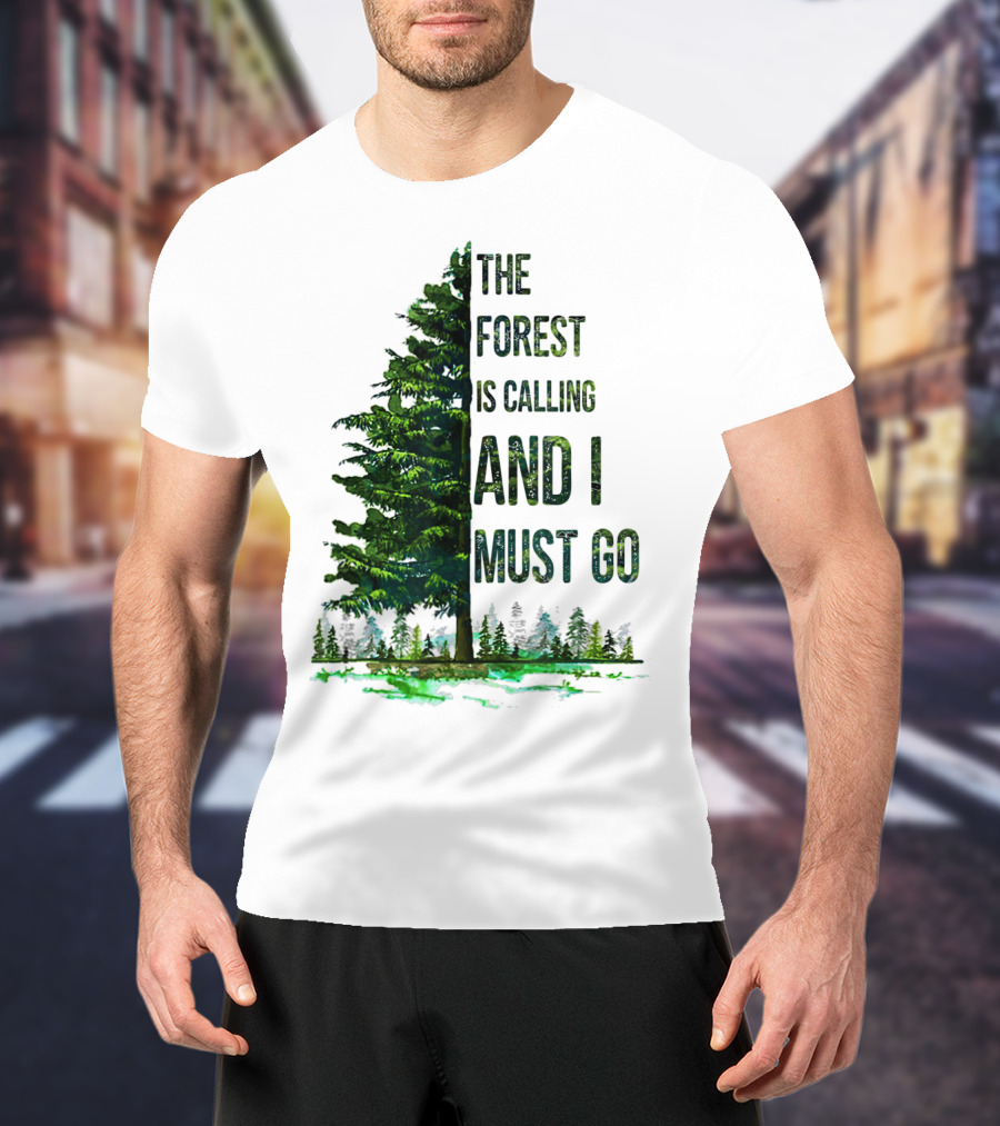 The Forest Is Calling And I Must Go Pine Tree With Forest Background T-Shirt