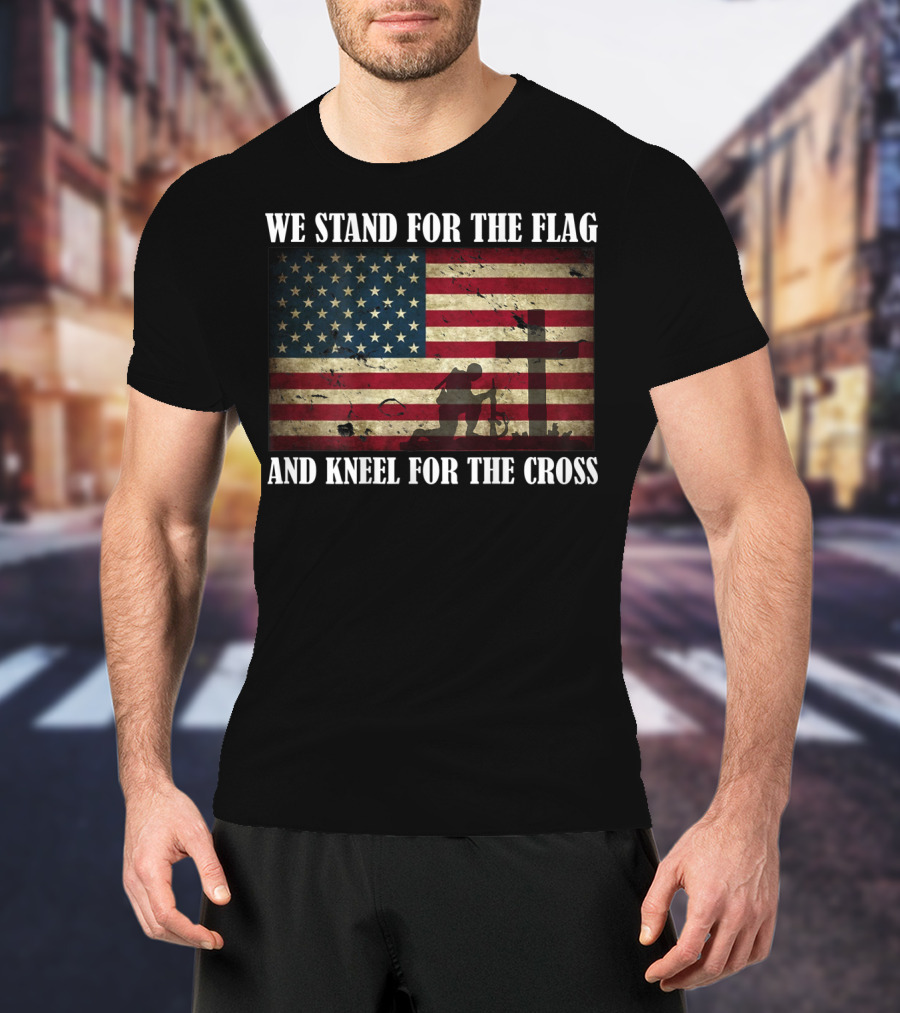 We Stand For The Flag And Kneel For The Cross American Flag Background T-Shirt