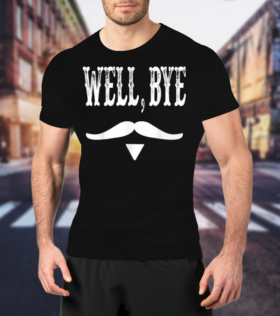 Well Bye Tombstone Mustache T-Shirt