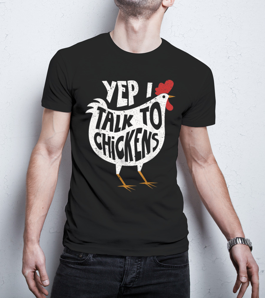Yep I Talk To Chickens Chicken Buffs T-Shirt