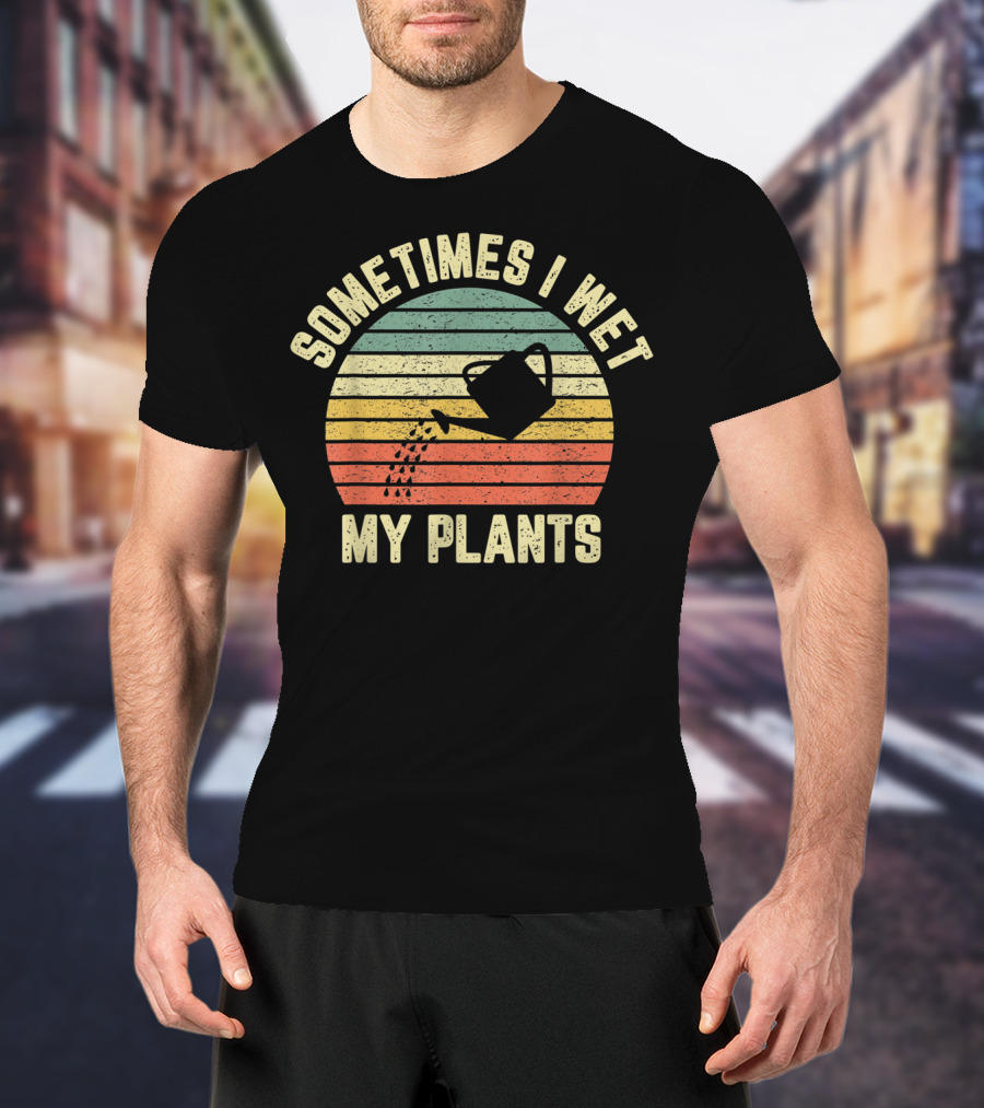 Sometimes I Wet My Plants Retro Funny Gardening Watering Can T-Shirt