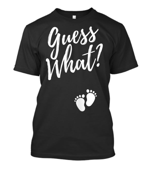 Guess What Pregnancy Announcement Footprints T-Shirt