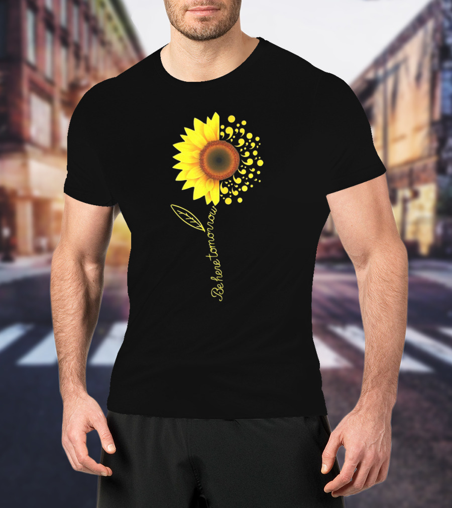Be Here Tomorrow Sunflower Suicide Awareness T-Shirt